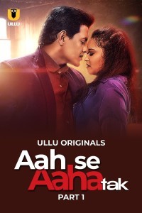 Aah Se Aaha Tak (2024) Part 1 Ullu Hindi Hot Web Series