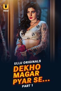 Dekho Magar Pyar Se (2025) Part 1 Ullu Hindi Hot Web Series