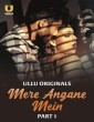 Mere Angane Mein (2025) Part 1 Ullu Hindi Hot Web Series